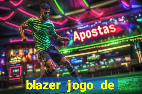 blazer jogo de ganhar dinheiro